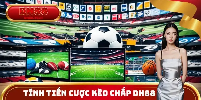 Tính tiền cược Kèo Chấp DH88